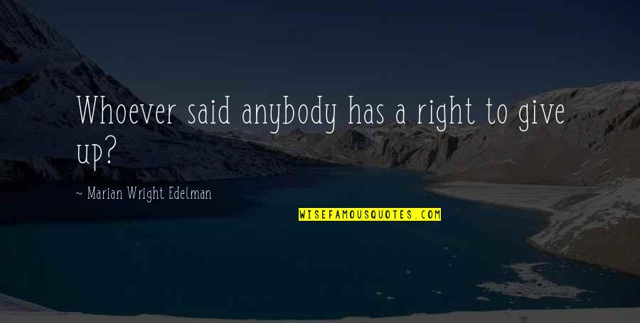 Adooption Quotes By Marian Wright Edelman: Whoever said anybody has a right to give