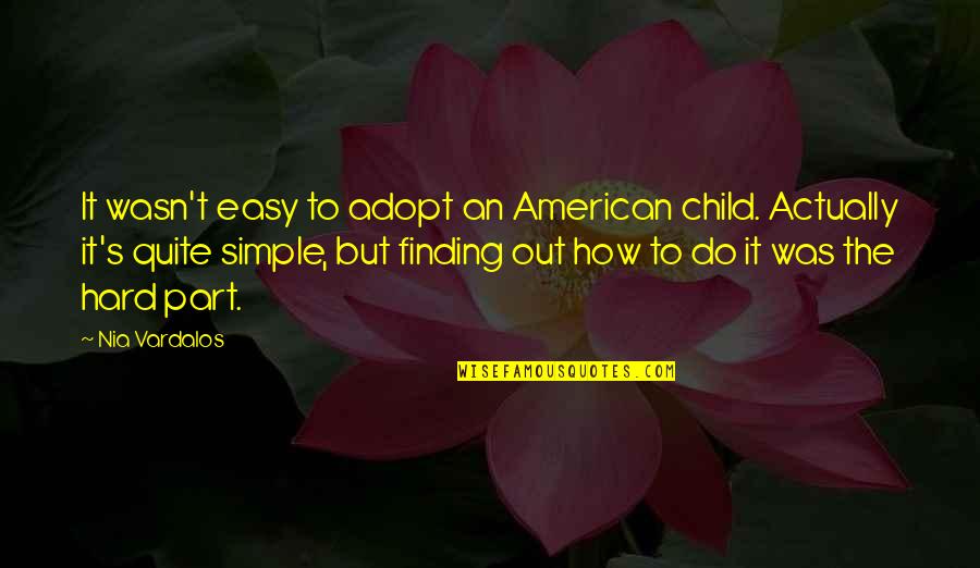 Adopt A Child Quotes By Nia Vardalos: It wasn't easy to adopt an American child.