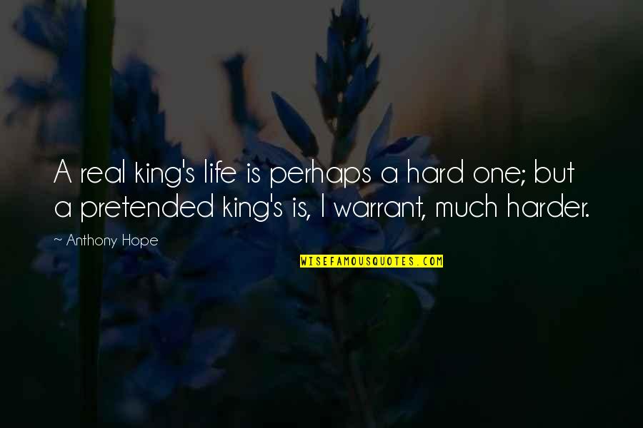 Adopt A Plant Quotes By Anthony Hope: A real king's life is perhaps a hard Adopt A Plant Quotes By Anthony Hope: A real king's life is perhaps a hard
