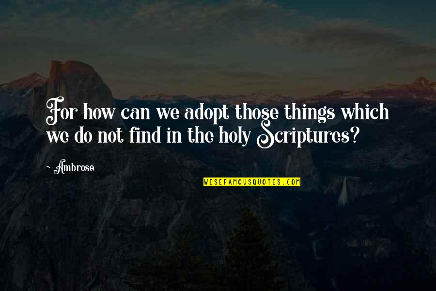 Adopt Quotes By Ambrose: For how can we adopt those things which