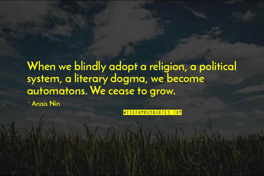 Adopt Quotes By Anais Nin: When we blindly adopt a religion, a political