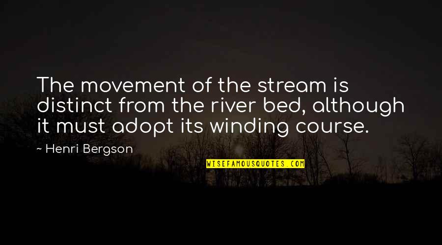 Adopt Quotes By Henri Bergson: The movement of the stream is distinct from