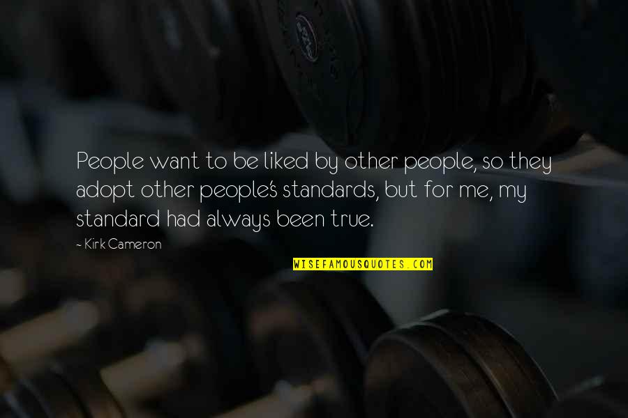 Adopt Quotes By Kirk Cameron: People want to be liked by other people,