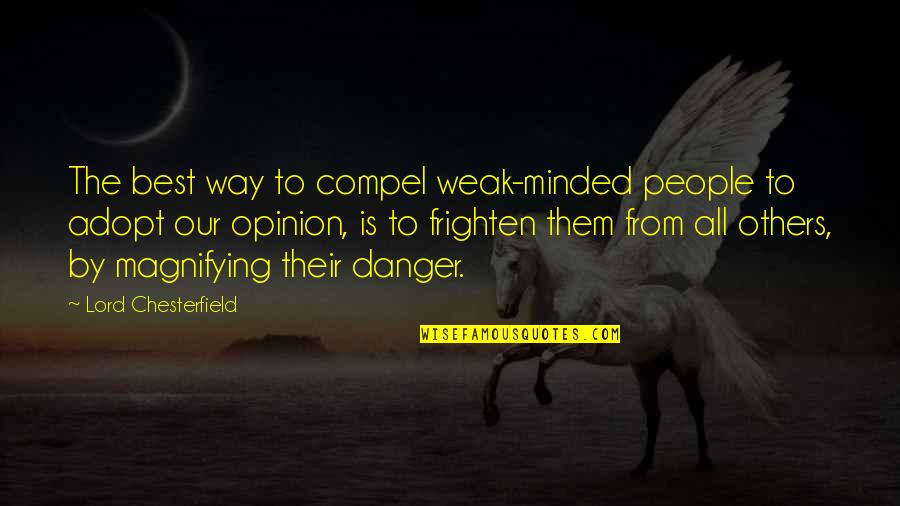 Adopt Quotes By Lord Chesterfield: The best way to compel weak-minded people to