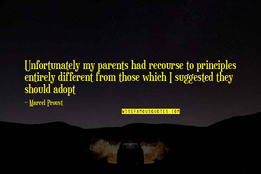 Adopt Quotes By Marcel Proust: Unfortunately my parents had recourse to principles entirely