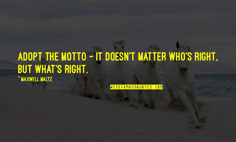Adopt Quotes By Maxwell Maltz: Adopt the motto - It doesn't matter who's