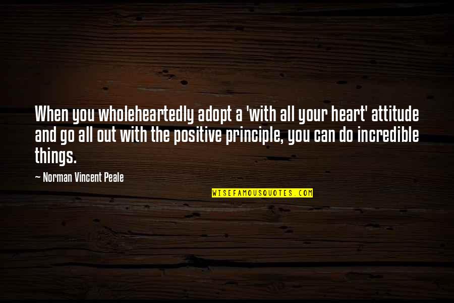 Adopt Quotes By Norman Vincent Peale: When you wholeheartedly adopt a 'with all your