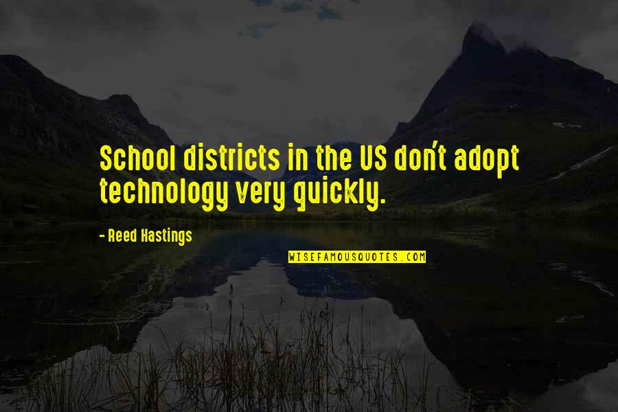Adopt Quotes By Reed Hastings: School districts in the US don't adopt technology