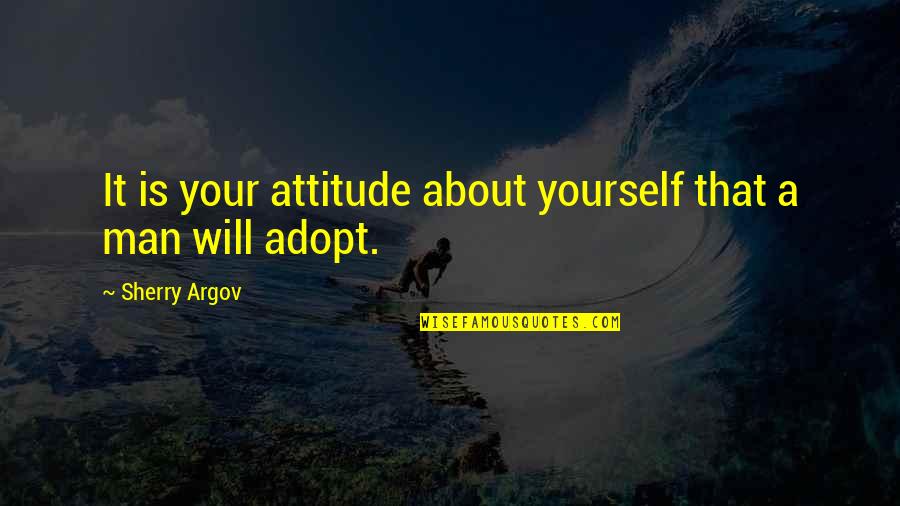 Adopt Quotes By Sherry Argov: It is your attitude about yourself that a