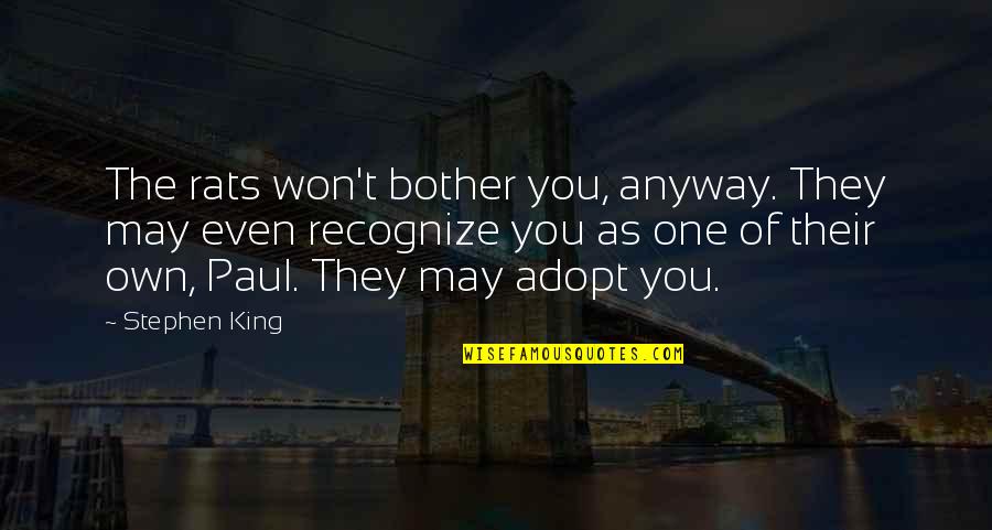 Adopt Quotes By Stephen King: The rats won't bother you, anyway. They may