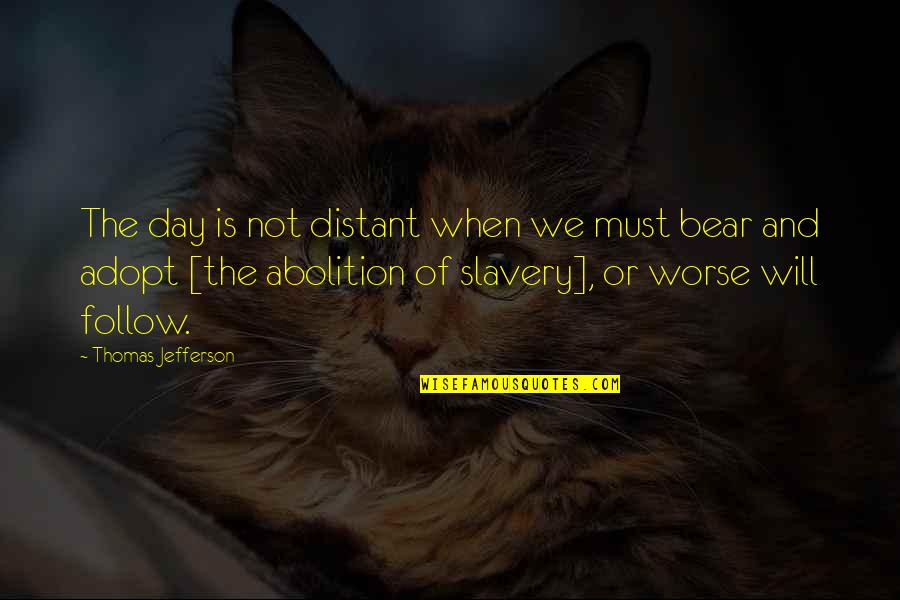 Adopt Quotes By Thomas Jefferson: The day is not distant when we must