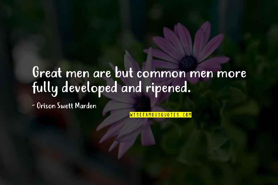 Adoptados Quotes By Orison Swett Marden: Great men are but common men more fully Adoptados Quotes By Orison Swett Marden: Great men are but common men more fully