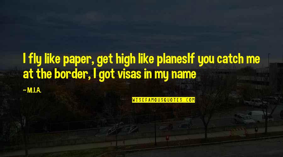 Adoptar Gatos Quotes By M.I.A.: I fly like paper, get high like planesIf Adoptar Gatos Quotes By M.I.A.: I fly like paper, get high like planesIf
