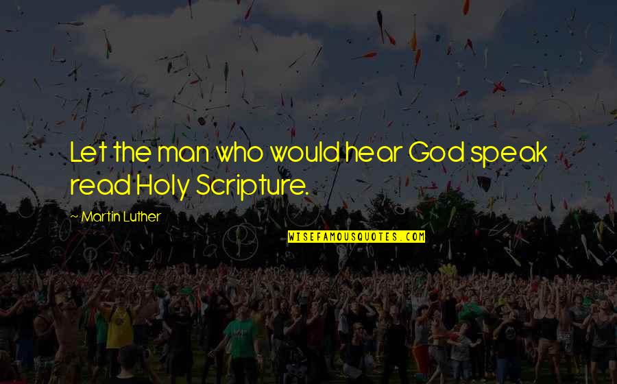 Adopted Baby Quotes By Martin Luther: Let the man who would hear God speak