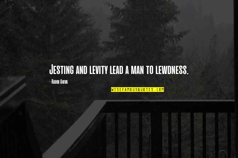 Adopted Baby Quotes By Rabbi Akiva: Jesting and levity lead a man to lewdness.