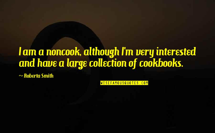 Adopted Big Brother Quotes By Roberta Smith: I am a noncook, although I'm very interested
