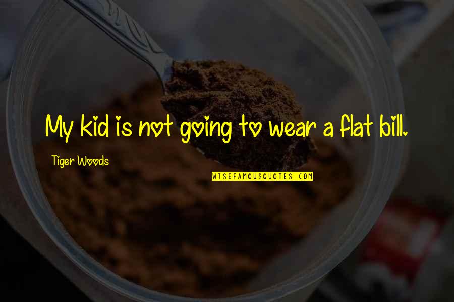 Adopted Big Brother Quotes By Tiger Woods: My kid is not going to wear a