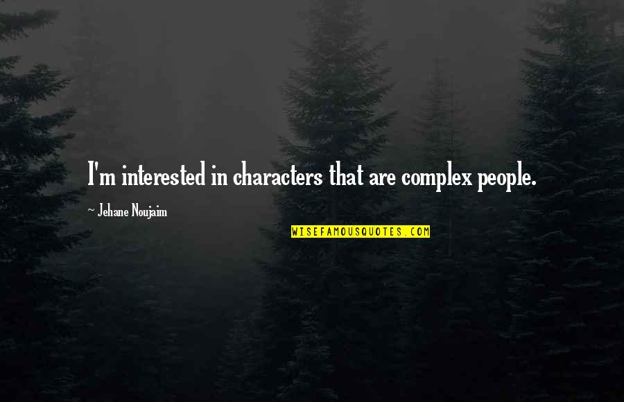 Adopted Brothers Quotes By Jehane Noujaim: I'm interested in characters that are complex people.