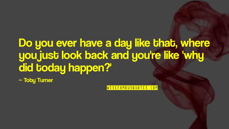 Adopted By Bratayley Quotes By Toby Turner: Do you ever have a day like that,