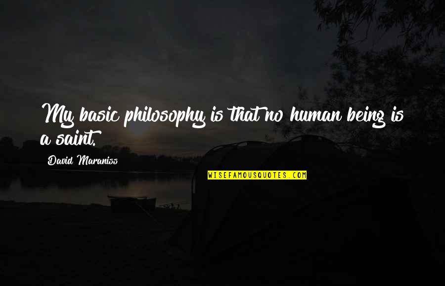 Adopted By Indians Quotes By David Maraniss: My basic philosophy is that no human being Adopted By Indians Quotes By David Maraniss: My basic philosophy is that no human being