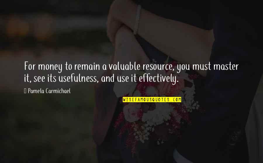 Adopted By Indians Quotes By Pamela Carmichael: For money to remain a valuable resource, you Adopted By Indians Quotes By Pamela Carmichael: For money to remain a valuable resource, you