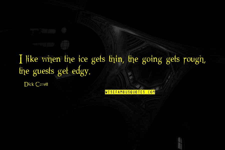 Adopted By The Hype Quotes By Dick Cavett: I like when the ice gets thin, the