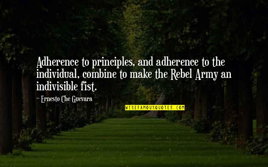 Adopted By The Hype Quotes By Ernesto Che Guevara: Adherence to principles, and adherence to the individual,