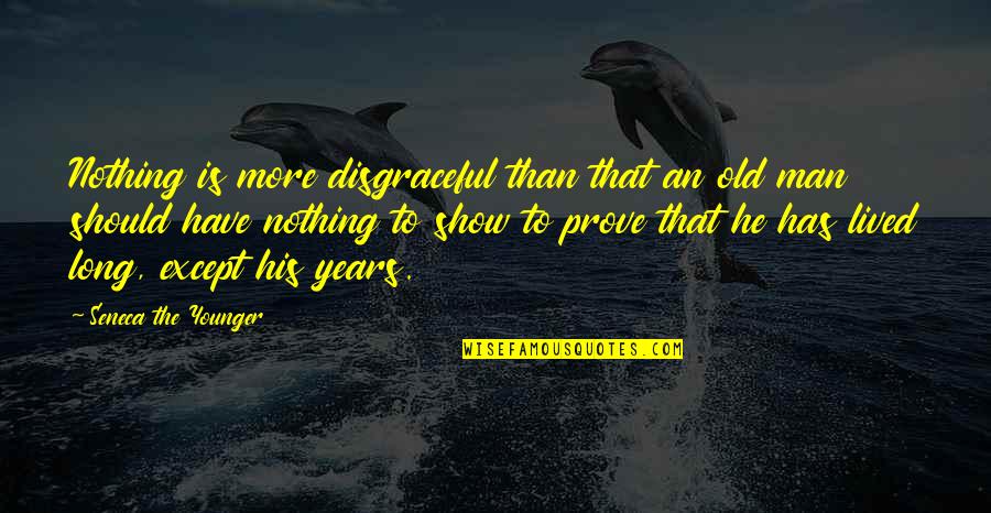 Adopted By The Hype Quotes By Seneca The Younger: Nothing is more disgraceful than that an old