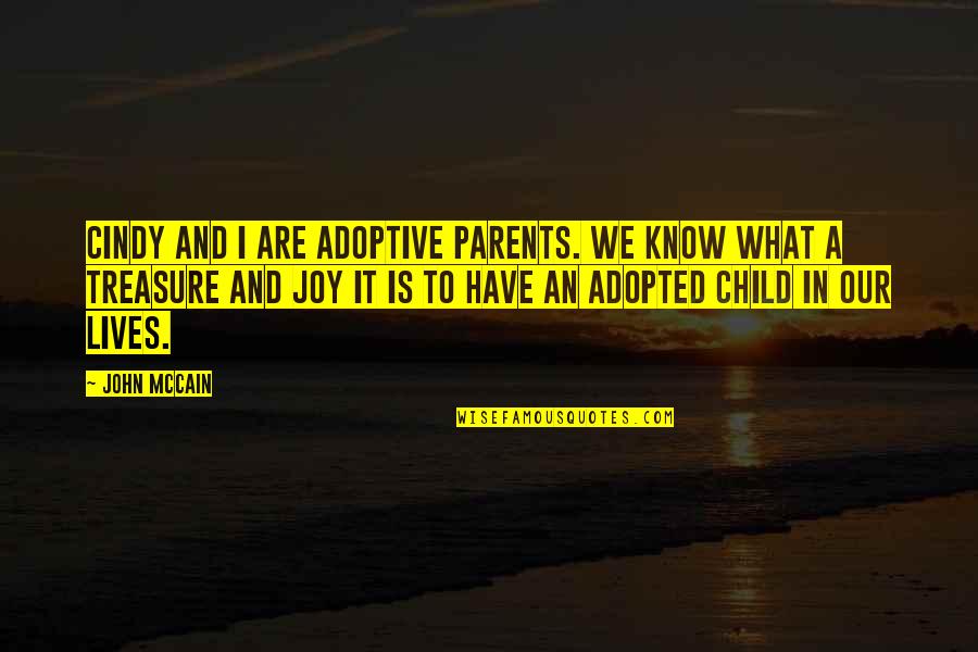 Adopted Child Quotes By John McCain: Cindy and I are adoptive parents. We know