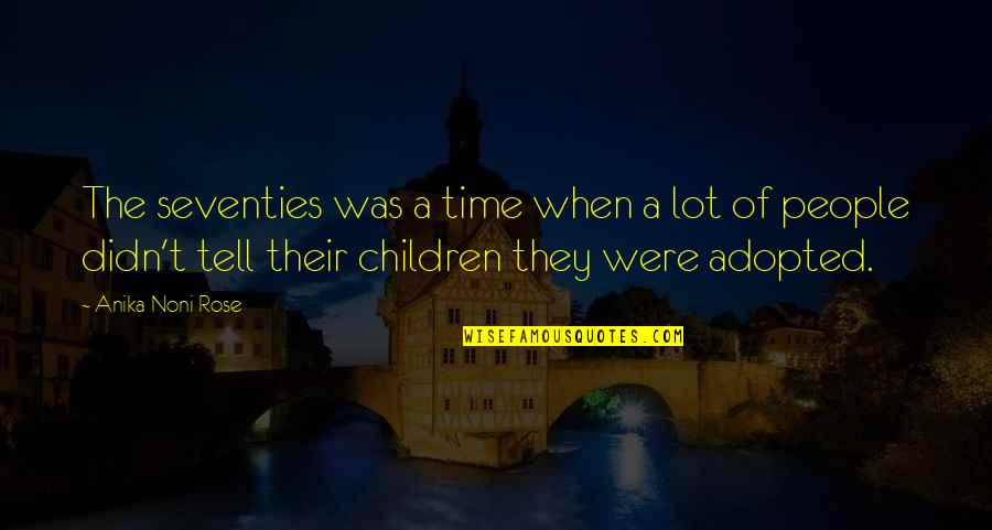 Adopted Children Quotes By Anika Noni Rose: The seventies was a time when a lot Adopted Children Quotes By Anika Noni Rose: The seventies was a time when a lot