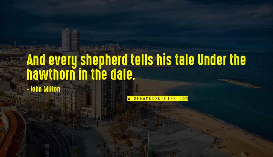 Adopted Dad Quotes By John Milton: And every shepherd tells his tale Under the