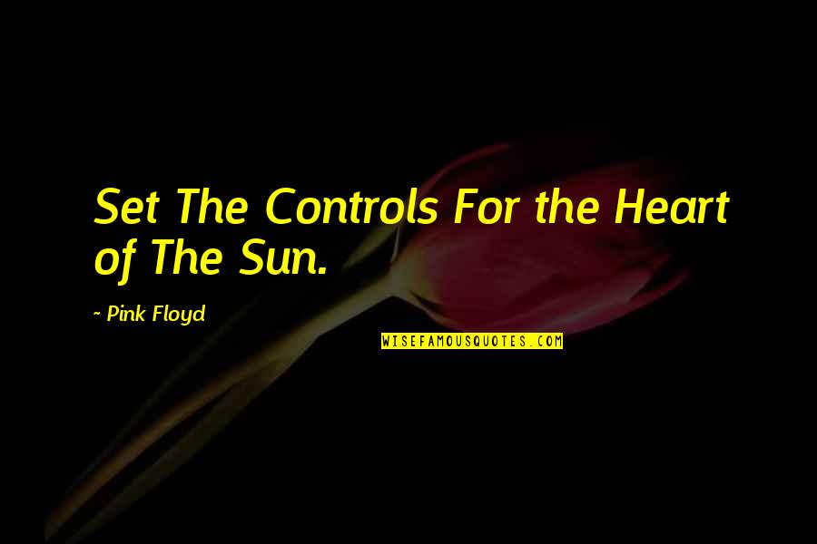 Adopted Father Quotes By Pink Floyd: Set The Controls For the Heart of The