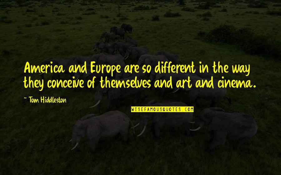Adopted Grandparents Quotes By Tom Hiddleston: America and Europe are so different in the