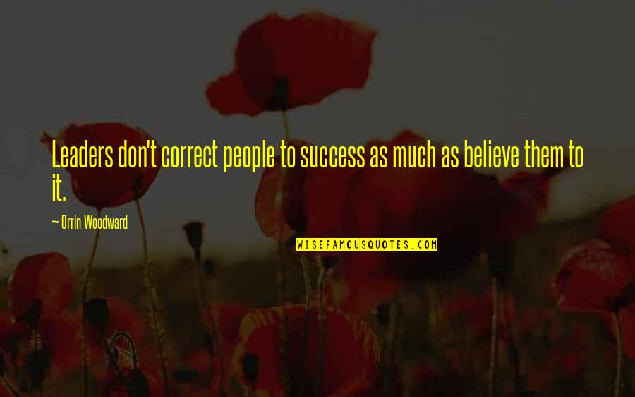 Adopted Mother Daughter Quotes By Orrin Woodward: Leaders don't correct people to success as much