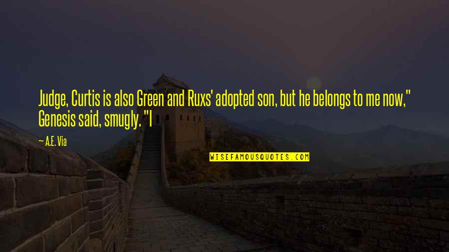 Adopted Quotes By A.E. Via: Judge, Curtis is also Green and Ruxs' adopted