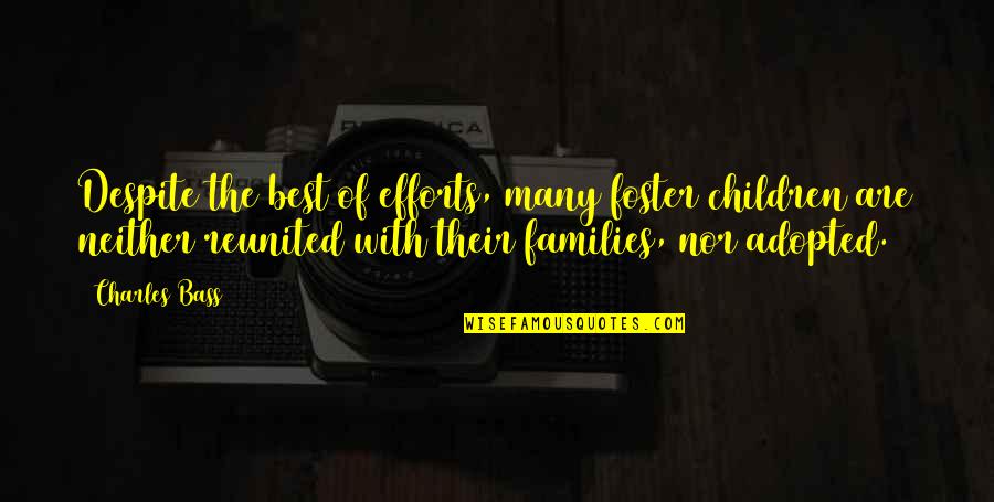 Adopted Quotes By Charles Bass: Despite the best of efforts, many foster children