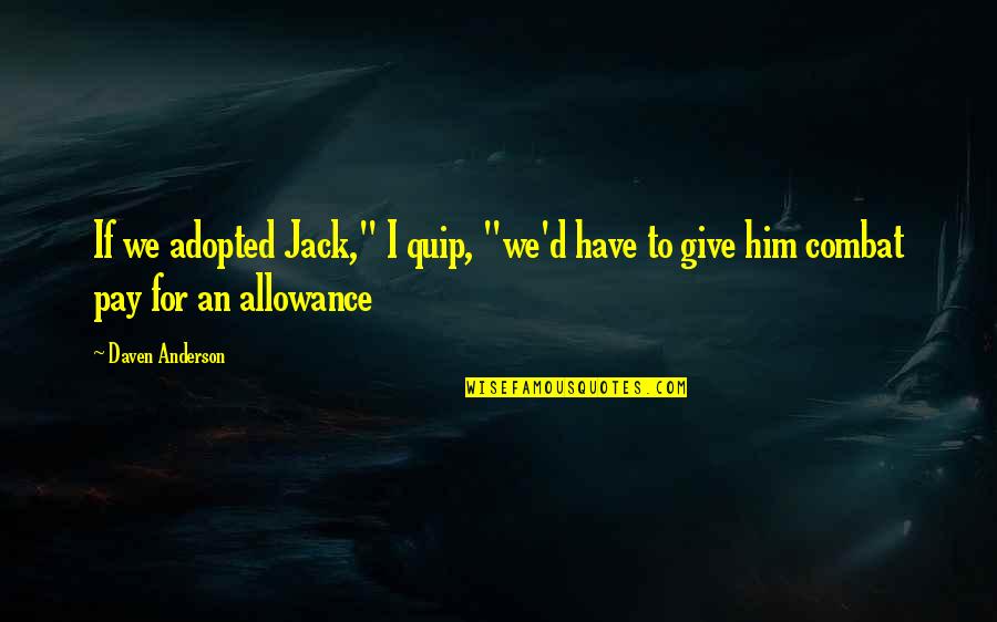 Adopted Quotes By Daven Anderson: If we adopted Jack," I quip, "we'd have