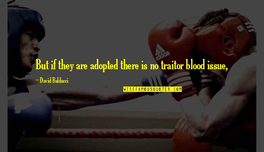 Adopted Quotes By David Baldacci: But if they are adopted there is no