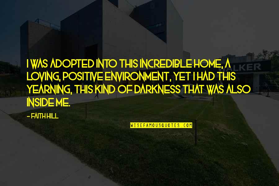 Adopted Quotes By Faith Hill: I was adopted into this incredible home, a