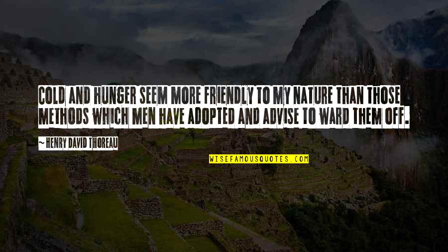 Adopted Quotes By Henry David Thoreau: Cold and hunger seem more friendly to my