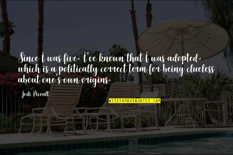 Adopted Quotes By Jodi Picoult: Since I was five, I've known that I