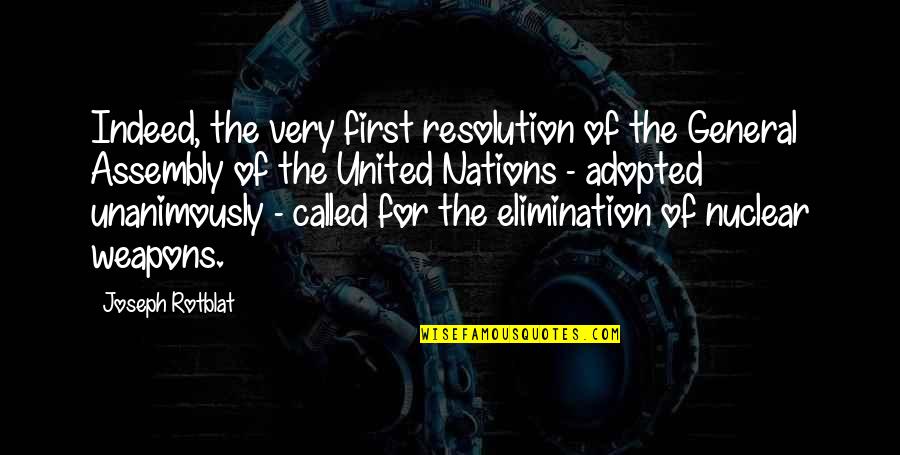 Adopted Quotes By Joseph Rotblat: Indeed, the very first resolution of the General
