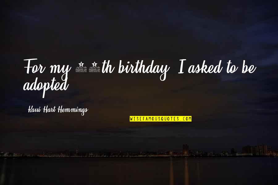 Adopted Quotes By Kaui Hart Hemmings: For my 11th birthday, I asked to be