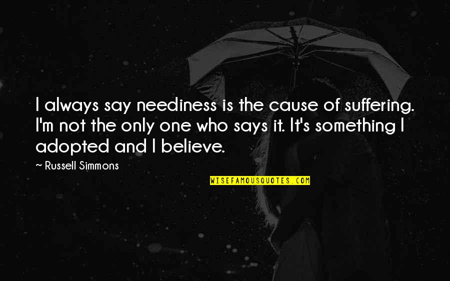 Adopted Quotes By Russell Simmons: I always say neediness is the cause of