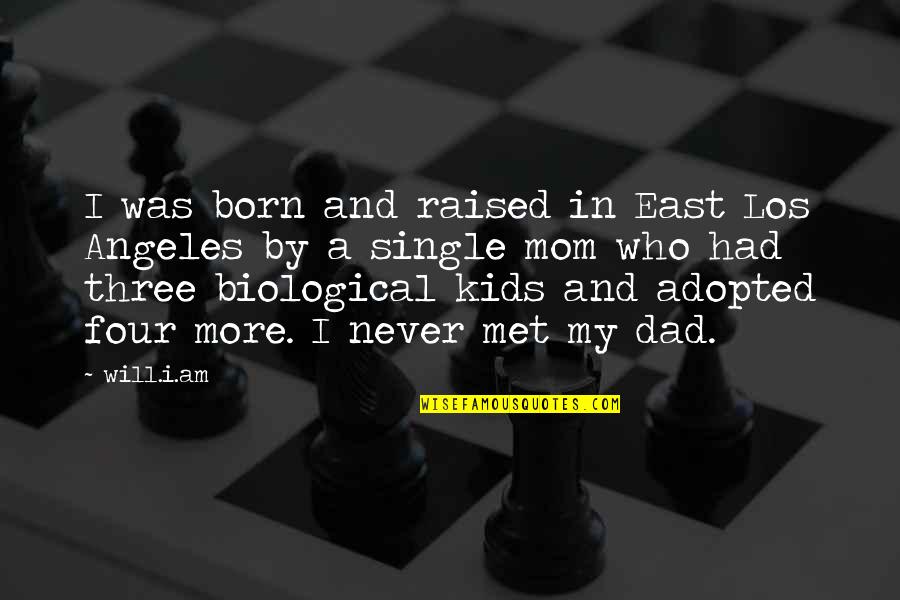 Adopted Quotes By Will.i.am: I was born and raised in East Los