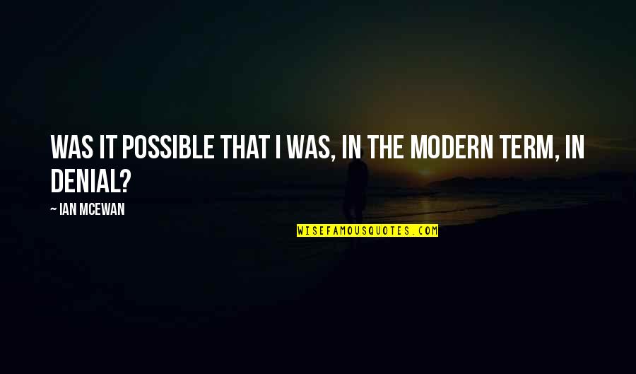 Adopted Sibling Quotes By Ian McEwan: Was it possible that i was, in the