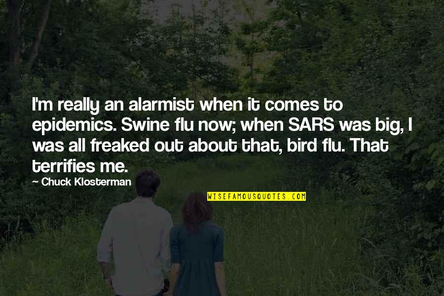 Adopted Sons Quotes By Chuck Klosterman: I'm really an alarmist when it comes to Adopted Sons Quotes By Chuck Klosterman: I'm really an alarmist when it comes to