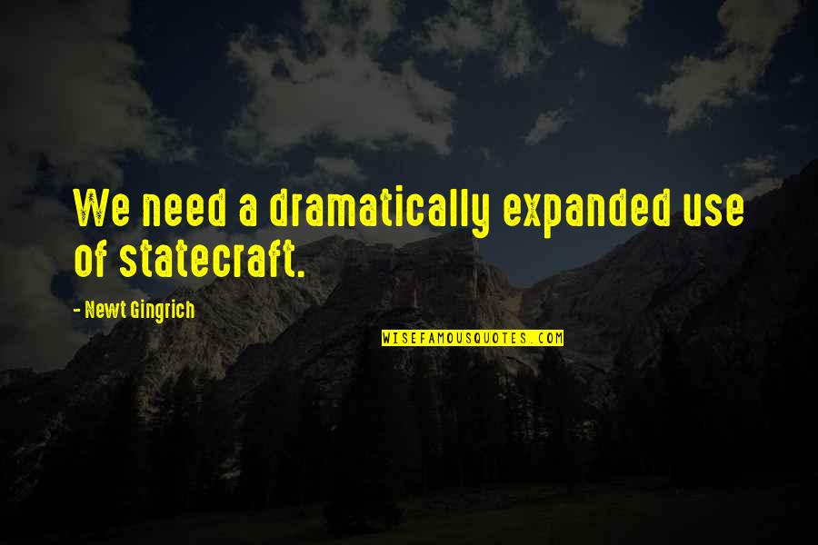 Adopted Sons Quotes By Newt Gingrich: We need a dramatically expanded use of statecraft. Adopted Sons Quotes By Newt Gingrich: We need a dramatically expanded use of statecraft.