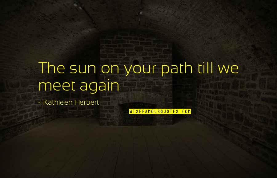 Adoptee Rights Quotes By Kathleen Herbert: The sun on your path till we meet