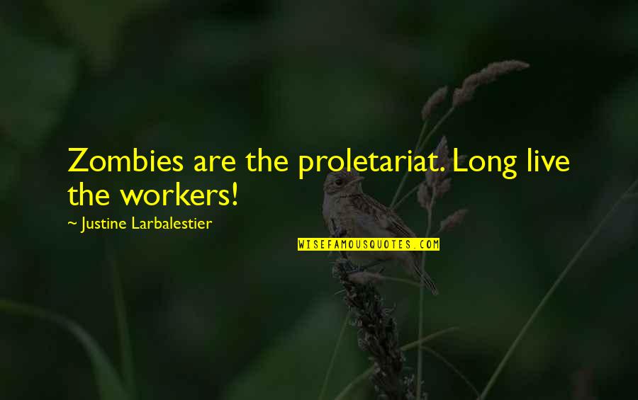 Adoptee Search Quotes By Justine Larbalestier: Zombies are the proletariat. Long live the workers!